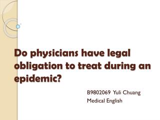Do physicians have legal obligation to treat during an epidemic ?