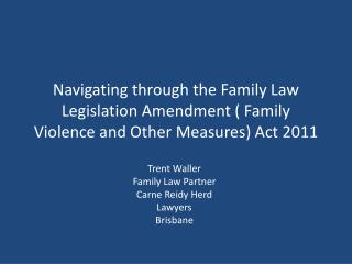 Navigating through the Family Law Legislation Amendment ( Family Violence and Other Measures) Act 2011