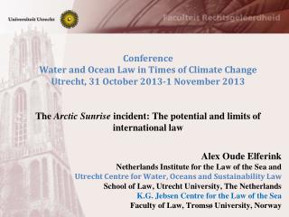Alex Oude Elferink Netherlands Institute for the Law of the Sea and Utrecht Centre for Water, Oceans and Sustainability