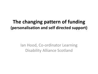 The changing pattern of funding (personalisation and self directed support)