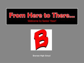 From Here to There… Welcome to Senior Year!