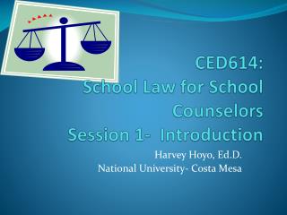 CED614: School Law for School Counselors Session 1- Introduction