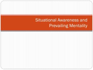 Situational Awareness and Prevailing Mentality