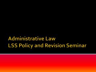 Administrative Law LSS Policy and Revision Seminar