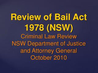 Review of Bail Act 1978 (NSW) Criminal Law Review NSW Department of Justice and Attorney General October 2010