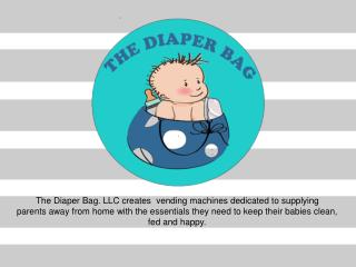 The Diaper Bag. LLC creates vending machines dedicated to supplying