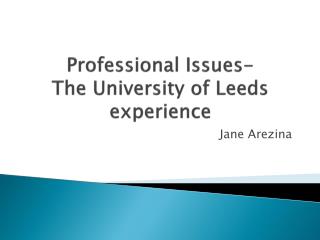 Professional Issues- The University of Leeds experience