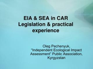 EIA &amp; SEA in CAR Legislation &amp; practical experience