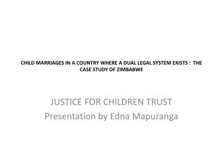 CHILD MARRIAGES IN A COUNTRY WHERE A DUAL LEGAL SYSTEM EXISTS : THE CASE STUDY OF ZIMBABWE