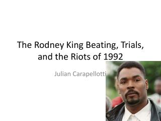 The Rodney King Beating, Trials, and the Riots of 1992