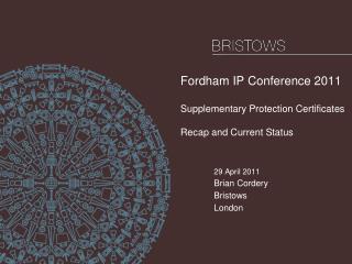 Fordham IP Conference 2011 Supplementary Protection Certificates Recap and Current Status