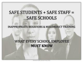 SAFE STUDENTS + SAFE STAFF = SAFE SCHOOLS INAPPROPRIATE BEHAVIORS &amp; MISCONDUCT TRAINING