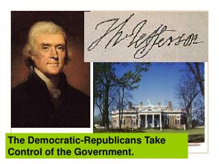 The Democratic-Republicans Take Control of the Government.