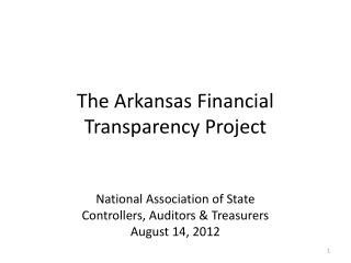 The Arkansas Financial Transparency Project National Association of State Controllers, Auditors &amp; Treasurers August
