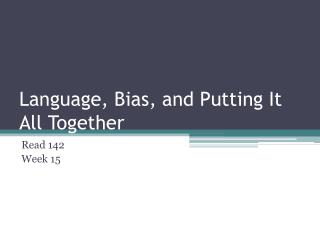 Language, Bias, and Putting It All Together