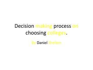 Decision making process on choosing colleges .