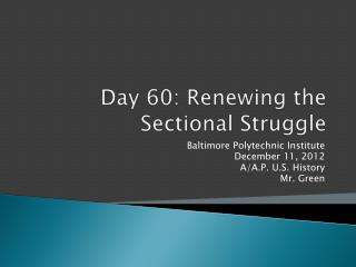 Day 60: Renewing the Sectional Struggle