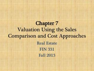 Chapter 7 Valuation Using the Sales Comparison and Cost Approaches