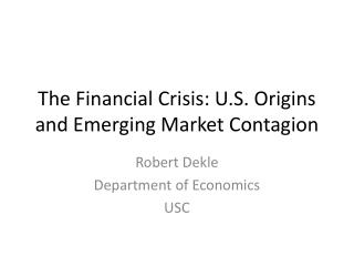 The Financial Crisis: U.S. Origins and Emerging Market Contagion