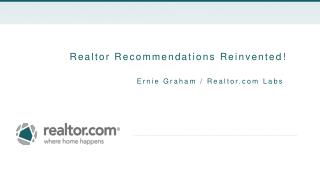 Realtor Recommendations Reinvented ! Ernie Graham / Realtor.com Labs