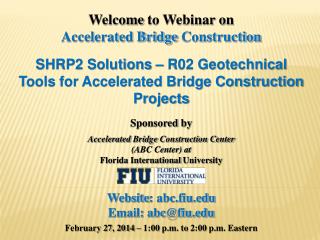 Welcome to Webinar on Accelerated Bridge Construction SHRP2 Solutions – R02 Geotechnical Tools for Accelerated Bridge