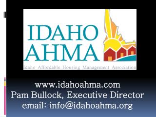 www.idahoahma.com Pam Bullock, Executive Director email: info@idahoahma.org