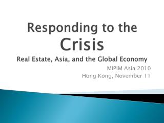 Responding to the Crisis Real Estate, Asia, and the Global Economy