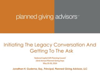 Initiating The Legacy Conversation And Getting To The Ask National Capital Gift Planning Council 22nd Annual Planned Giv