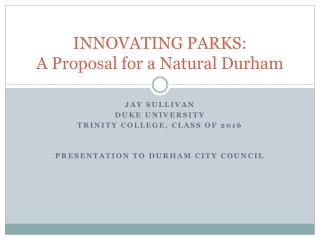 INNOVATING PARKS: A Proposal for a Natural Durham