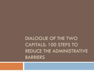 Dialogue of the two capitals: 100 steps to reducE the administrative barriers