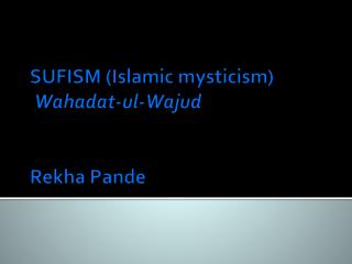 SUFISM (Islamic mysticism) Wahadat-ul-Wajud Rekha Pande