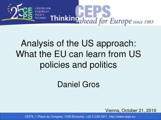 Analysis of the US approach: What the EU can learn from US policies and politics Daniel Gros
