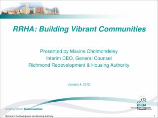 RRHA: Building Vibrant Communities Presented by Maxine Cholmondeley Interim CEO, General Counsel Richmond Redevelopment