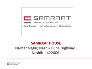 SAMRAAT HOUSE Narhar Nagar, Nashik Pune Highway , Nashik – 422006.