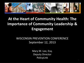At the Heart of Community Health: The Importance of Community Leadership &amp; Engagement WISCONSIN PREVENTION CONFER