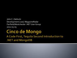 Cinco de Mongo A Code First, Tequila Second Introduction to .NET and MongoDB