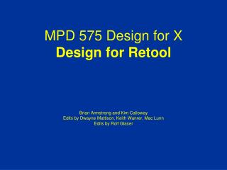 MPD 575 Design for X Design for Retool Brian Armstrong and Kim Calloway Edits by Dwayne Mattison , Keith Wanrer , Ma
