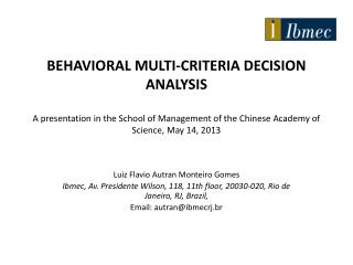 BEHAVIORAL MULTI-CRITERIA DECISION ANALYSIS A presentation in the School of Management of the Chinese Academy of Scienc