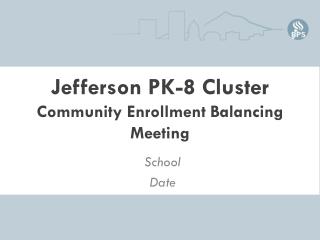 Jefferson PK-8 Cluster Community Enrollment Balancing Meeting