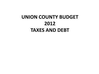 UNION COUNTY BUDGET 2012 TAXES AND DEBT