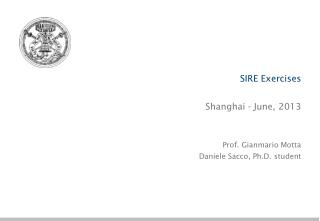 SIRE Exercises Shanghai - June, 2013 Prof. Gianmario Motta Daniele Sacco, Ph.D . student