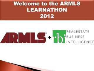 Welcome to the ARMLS LEARNATHON 2012