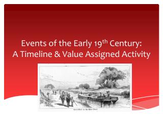 Events of the Early 19 th Century: A Timeline &amp; Value Assigned Activity