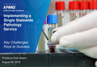 Implementing a Single Statewide Pathology Service Key Challenges Keys to Success