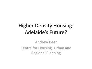 Higher Density Housing: Adelaide’s Future?