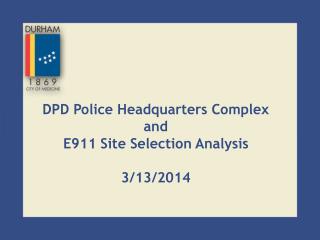 DPD Police Headquarters Complex and E911 Site Selection Analysis 3/13/2014