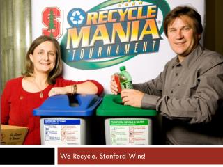 We Recycle. Stanford Wins!