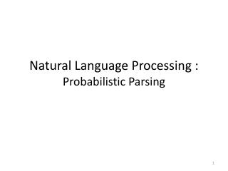 Natural Language Processing : Probabilistic Parsing