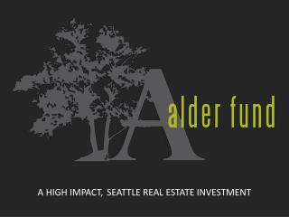 A HIGH IMPACT, SEATTLE REAL ESTATE INVESTMENT