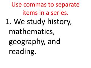Use commas to separate items in a series.